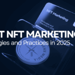 Best NFT Marketing Strategies and Practices in 2025